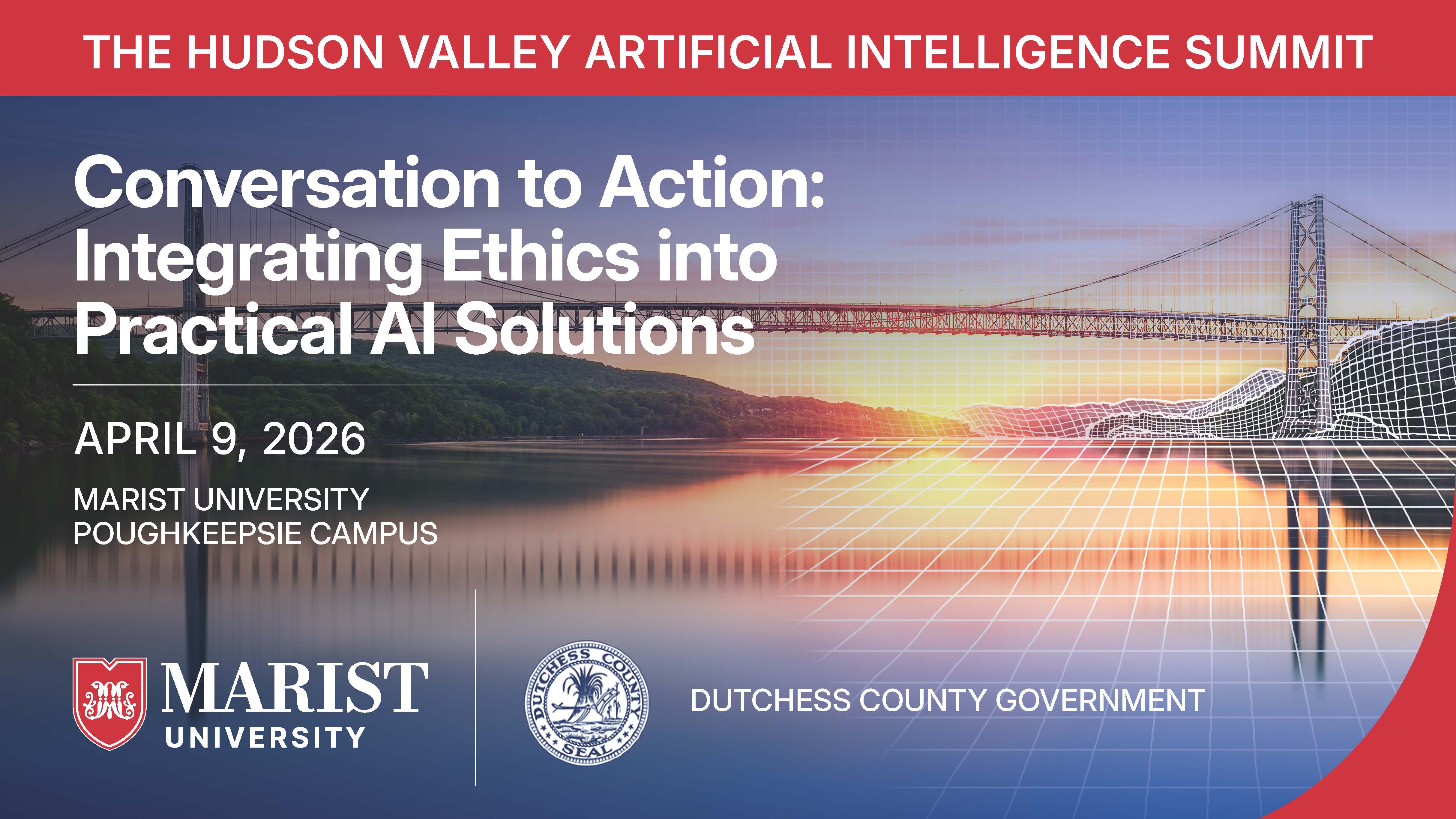 THE HUDSON VALLEY ARTIFICIAL INTELLIGENCE SUMMIT Conversation to Action: Integrating Ethics into Practical AI Solutions April 9, 2026